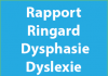 Rapport Ringard : Dysphasie et Dyslexie, les bases d’une réflexion et d’un plan d’action